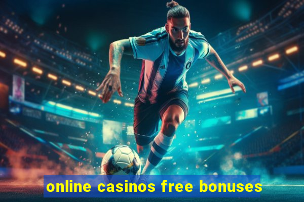 online casinos free bonuses