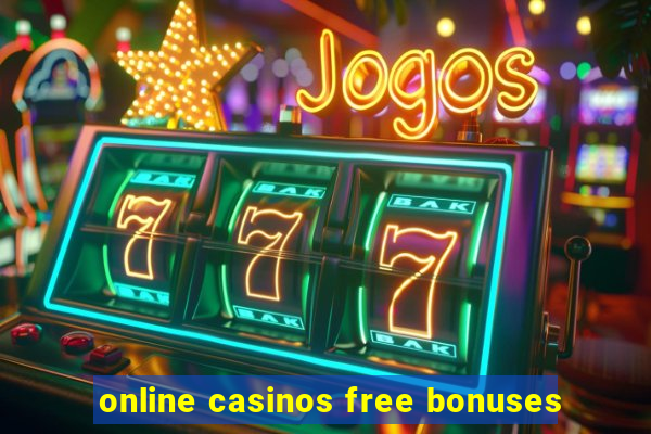 online casinos free bonuses