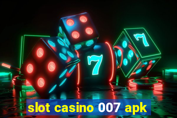 slot casino 007 apk