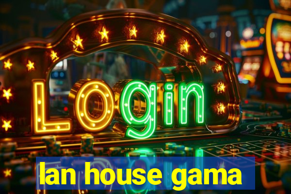 lan house gama