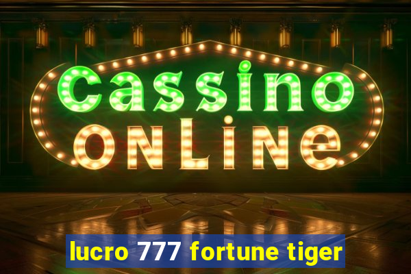 lucro 777 fortune tiger