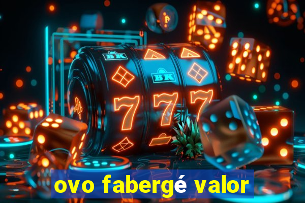 ovo fabergé valor