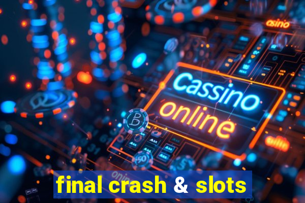 final crash & slots