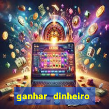 ganhar dinheiro real jogando