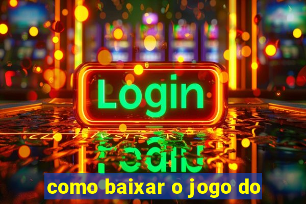 como baixar o jogo do