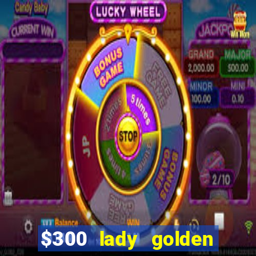 $300 lady golden casino no deposit bonus