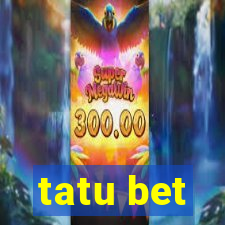 tatu bet