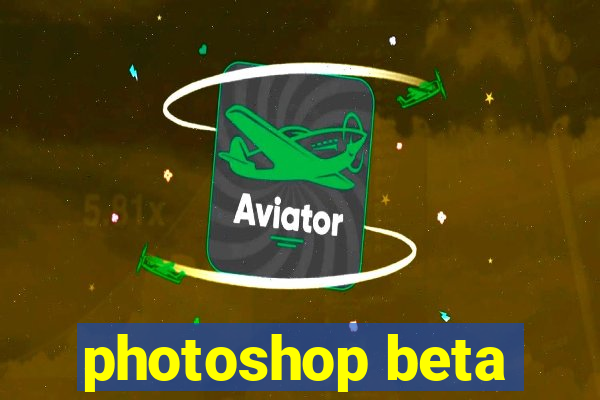 photoshop beta