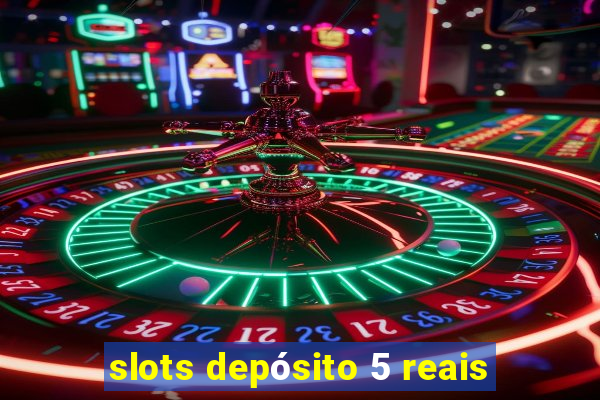 slots depósito 5 reais