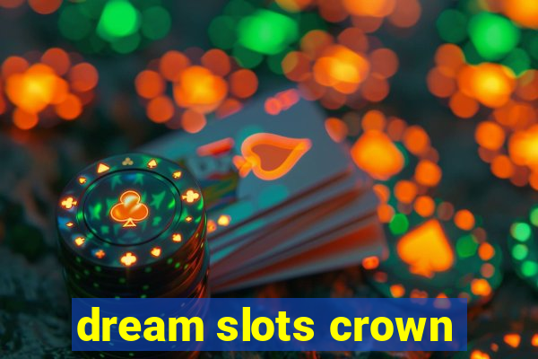 dream slots crown