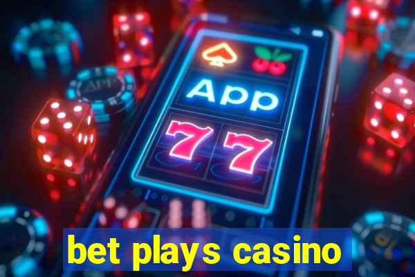 bet plays casino