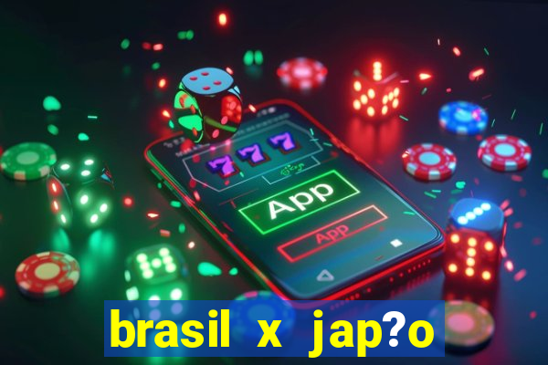 brasil x jap?o feminino ao vivo