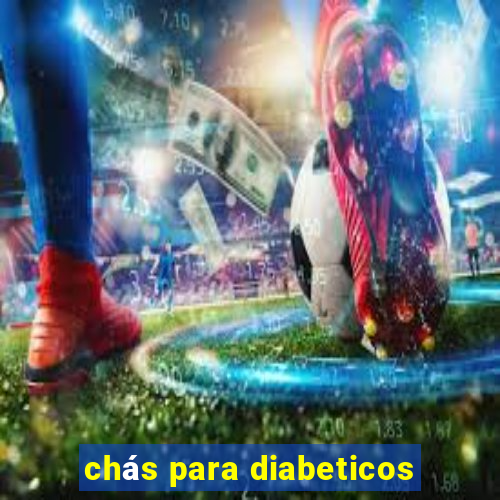 chás para diabeticos