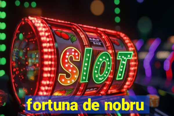 fortuna de nobru