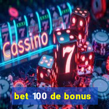 bet 100 de bonus