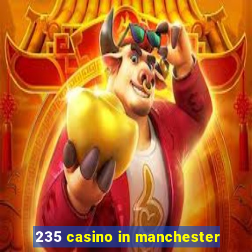 235 casino in manchester