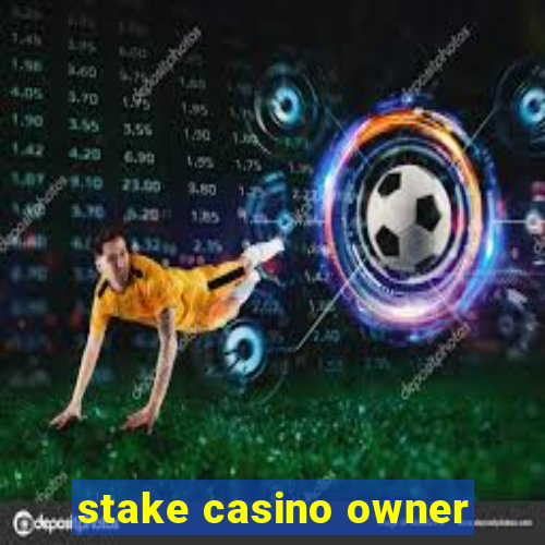 stake casino owner