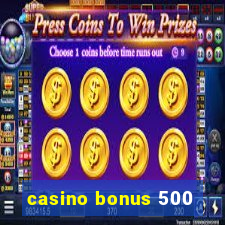 casino bonus 500