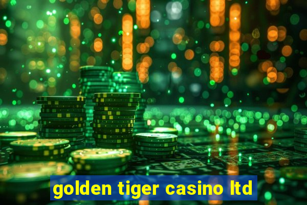 golden tiger casino ltd