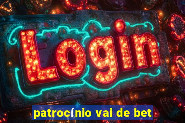 patrocínio vai de bet