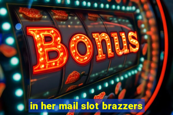 in her mail slot brazzers