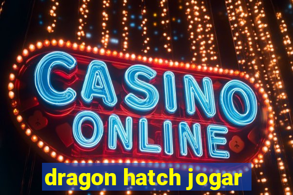 dragon hatch jogar