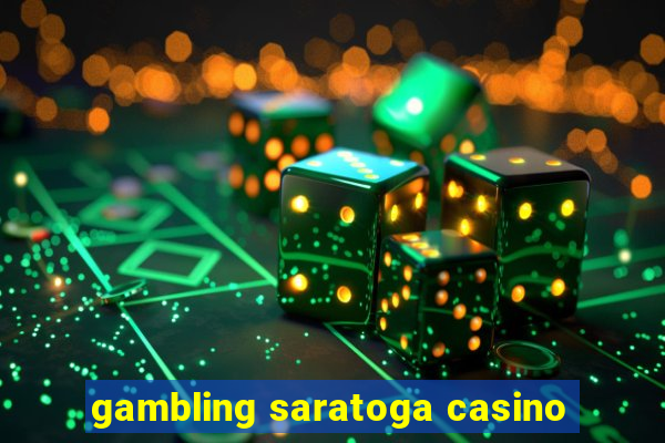 gambling saratoga casino