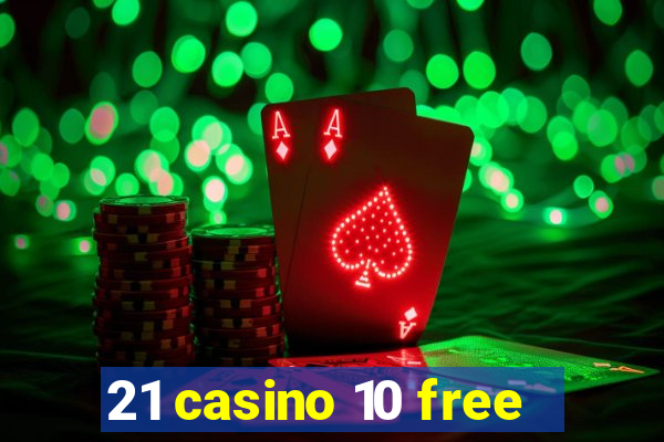 21 casino 10 free