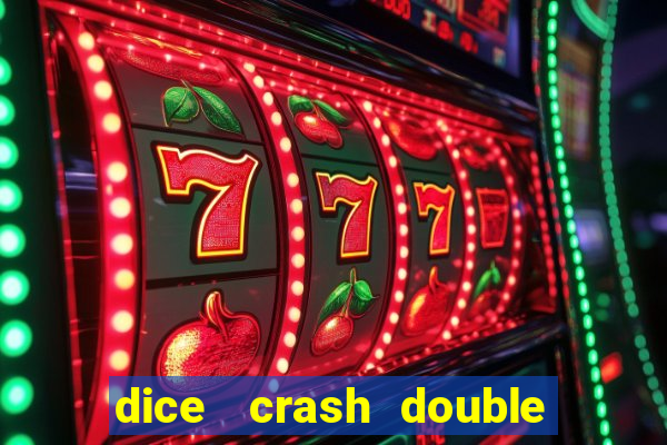 dice   crash  double