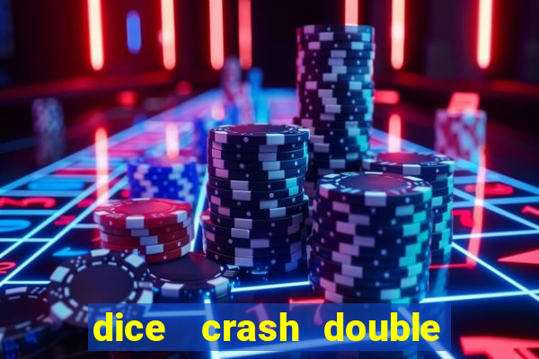 dice   crash  double