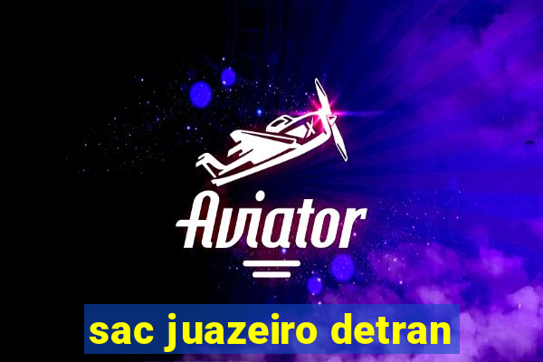 sac juazeiro detran