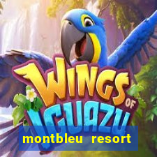 montbleu resort casino & spa