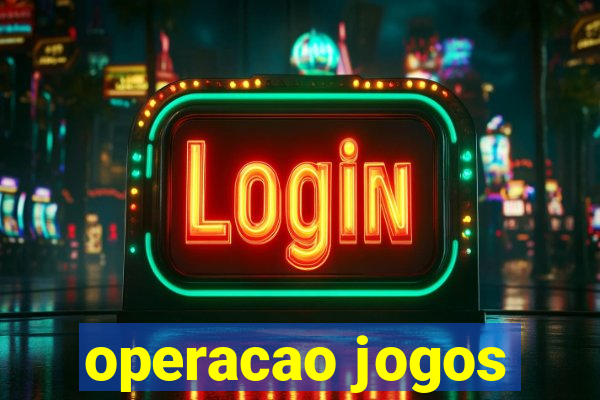 operacao jogos