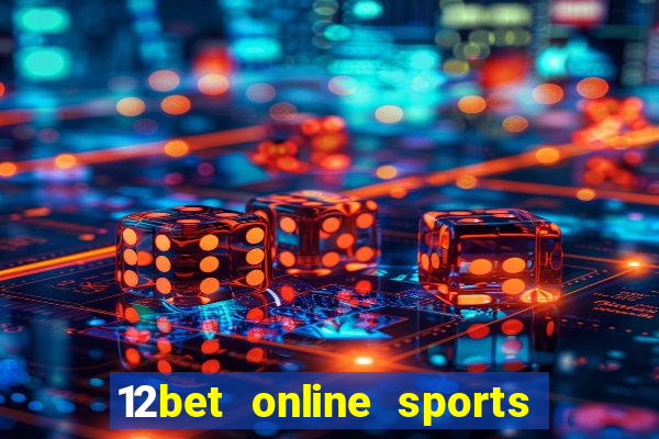 12bet online sports betting live football betting and casino