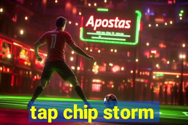 tap chip storm