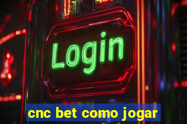 cnc bet como jogar