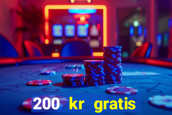 200 kr gratis casino bonus