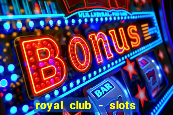 royal club - slots & cassino