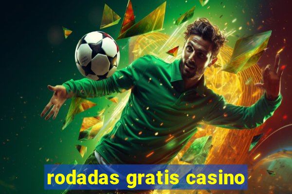 rodadas gratis casino