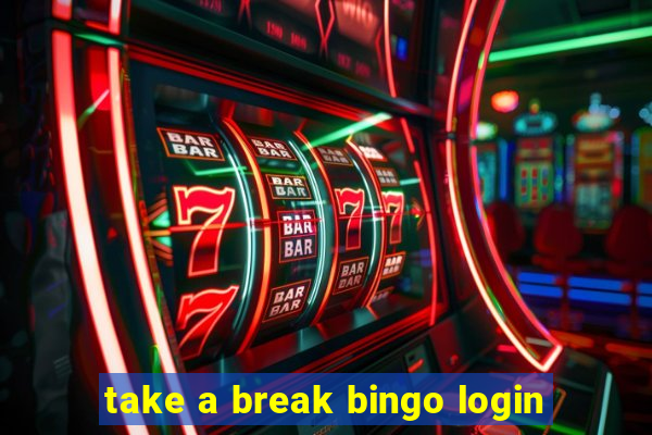 take a break bingo login