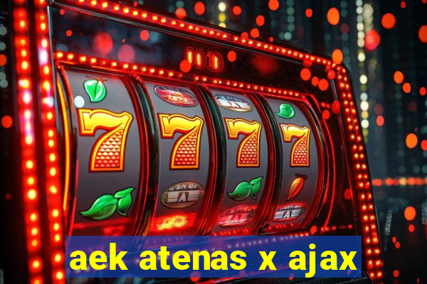 aek atenas x ajax