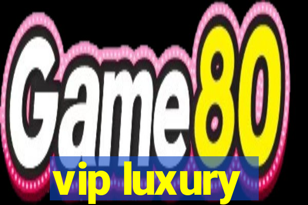 vip luxury