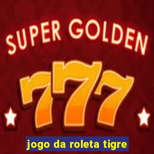 jogo da roleta tigre