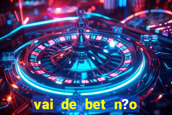 vai de bet n?o consigo sacar