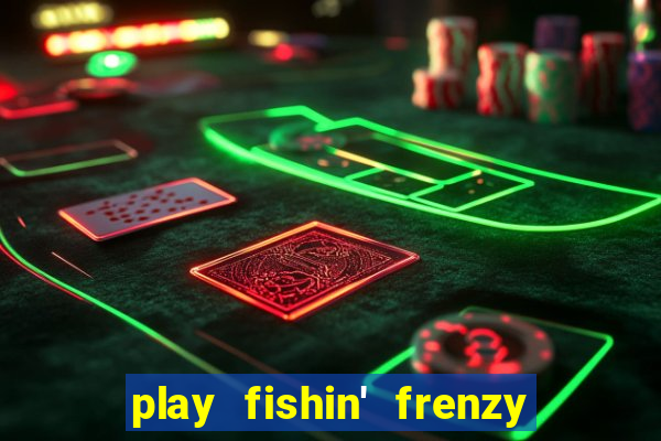 play fishin' frenzy fortune spins slots