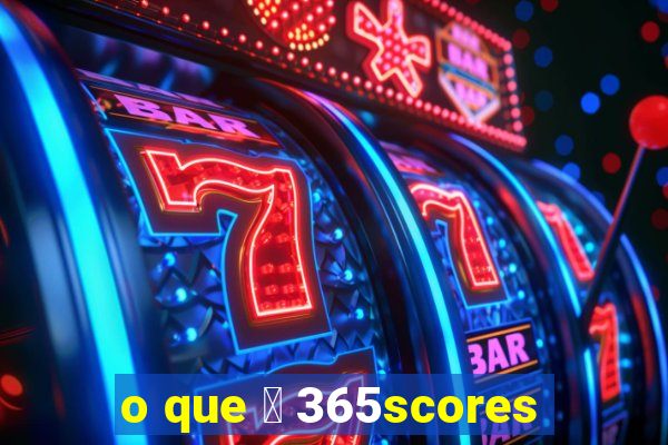 o que 茅 365scores