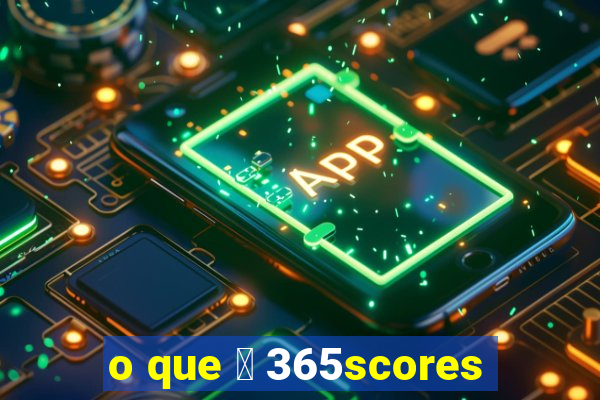 o que 茅 365scores