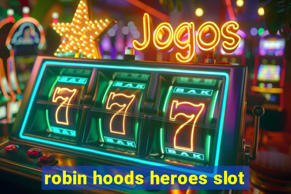 robin hoods heroes slot