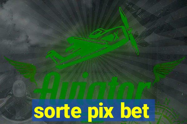 sorte pix bet