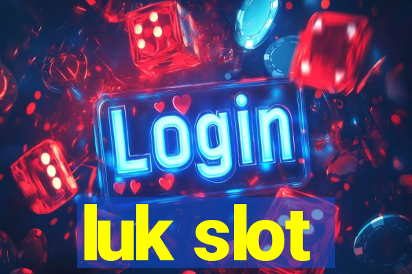 luk slot